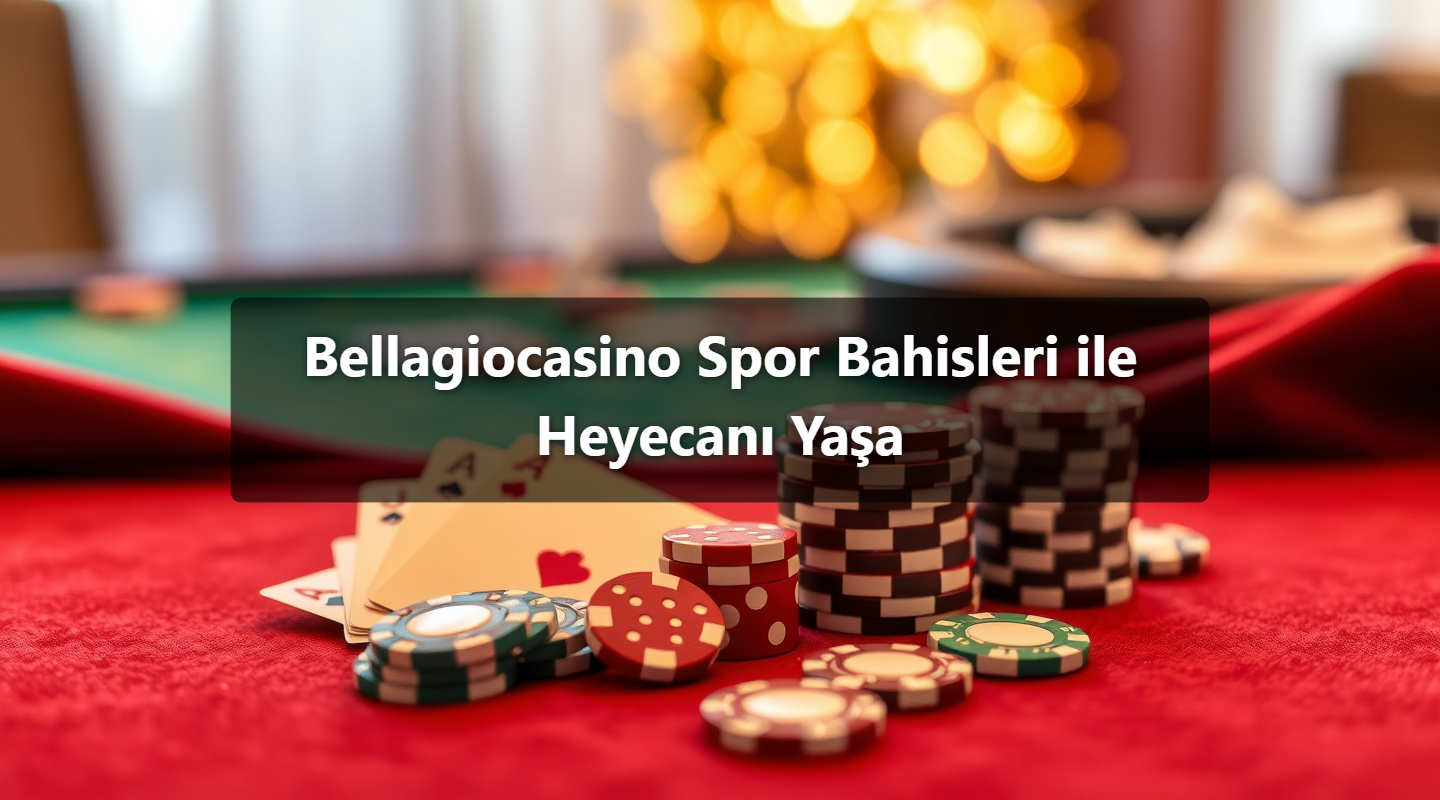 Bellagiocasino Spor Bahisleri ile Heyecanı Yaşa